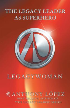 Cover of the book The Legacy Leader as Superhero by Lady jammie Desiree