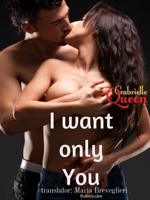 Cover of the book I Want Only You by Kelly Gendron