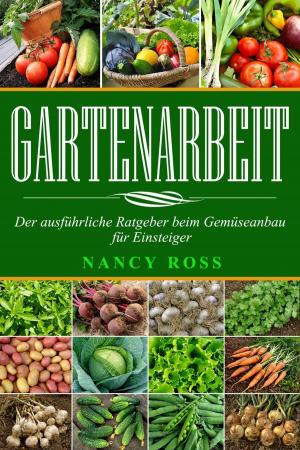 Book cover of Gartenarbeit: Der ausführliche Ratgeber beim Gemüseanbau für Einsteiger