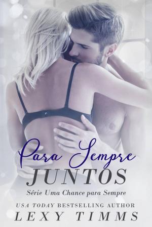 Cover of the book Para Sempre Juntos - Série Uma Chance Para Sempre by Luiz Cláudio Avallone Belo
