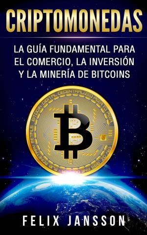Cover of the book Criptomonedas: La Guía Fundamental para el Comercio, la Inversión y la Minería de Bitcoins by James Gibb Stuart