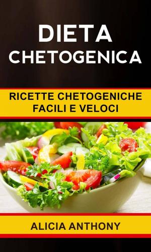 Cover of the book Dieta chetogenica: ricette chetogeniche facili e veloci by Jackie Clark