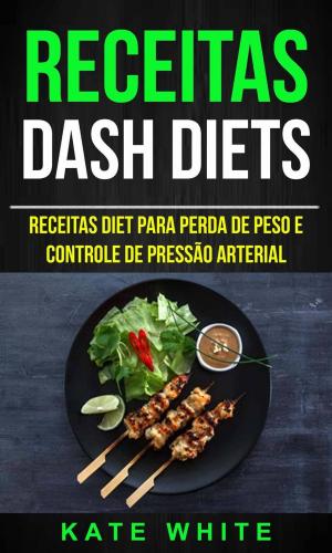 Book cover of Receitas: DASH Diets: Receitas diet para perda de peso e controle de pressão arterial