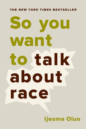 Cover of the book So You Want to Talk About Race by Abigail Trafford