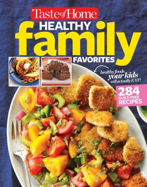 Cover of the book Taste of Home Healthy Family Favorites Cookbook by Lisa White, Glenys Falloon, Hayley Richards, Anne Clark, Karina Pike