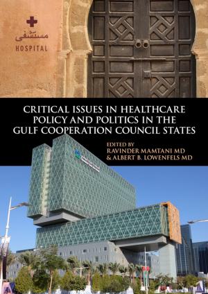Cover of the book Critical Issues in Healthcare Policy and Politics in the Gulf Cooperation Council States by Michael W. Spicer