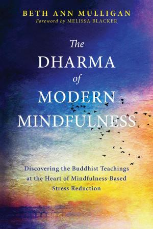 Cover of the book The Dharma of Modern Mindfulness by Rebecca E. Williams, PhD, Julie S. Kraft, MA