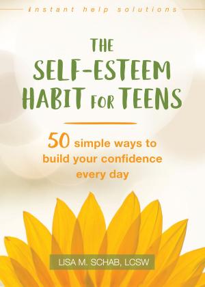 Cover of the book The Self-Esteem Habit for Teens by Glenn R. Schiraldi, PhD