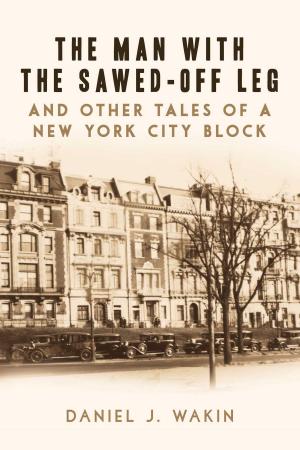 bigCover of the book The Man with the Sawed-Off Leg and Other Tales of a New York City Block by 