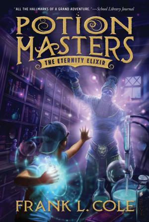Cover of the book Potion Masters, Book 1: The Eternity Elixir by Reid L. Neilson, Wayne D. Crosby