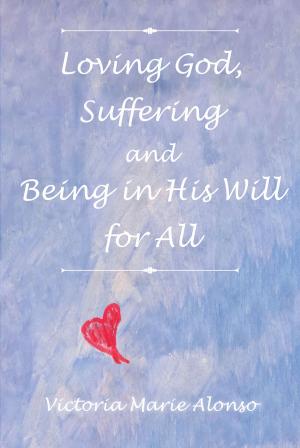 Cover of the book Loving God, Suffering and Being in His Will for All by Travis Yonson