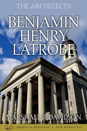 Cover of the book The Architects: Benjamin Henry Latrobe by Ross Terrill