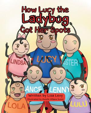 Cover of the book How Lucy the Ladybug Got Her Spots by Raymond Loiselle