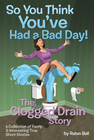 Cover of the book The Clogged Drain Story So you think you've had a bad day by Patricia Lewis