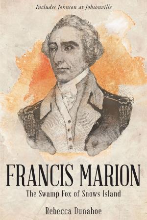 Cover of the book Francis Marion The Swamp Fox of Snows Island by Adreinne Johnson-Lee