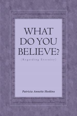Cover of the book What Do You Believe? (Regarding Eternity) by Bruce W. Rosenbaum Sr.
