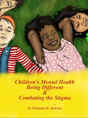 Book cover of Children's Mental Health Being Different & Combating the Stigma