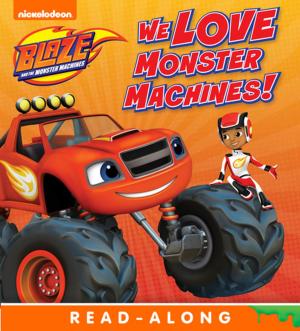 Cover of We Love Monster Machines! (Blaze and the Monster Machines)