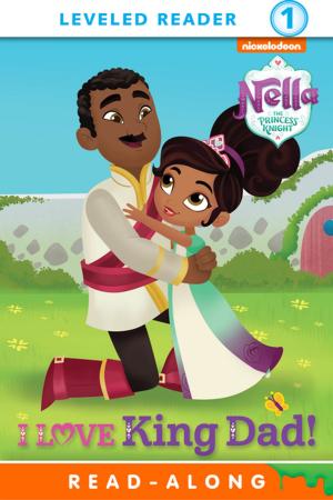 Cover of the book I Love King Dad! (Nella the Princess Knight) by Nickeoldeon