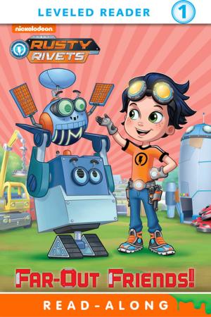 Cover of the book Far Out Friends! (Rusty RIvets) by Nickeoldeon