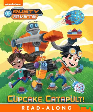 Cover of the book Cupcake Catapult! (Rusty Rivets) by Nickeoldeon