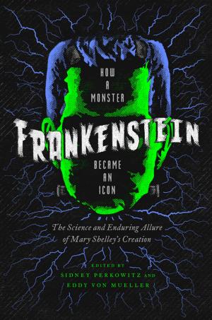 Cover of the book Frankenstein: How A Monster Became an Icon: The Science and Enduring Allure of Mary Shelley's Creation by Suzannah Dunn