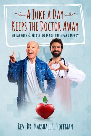 Cover of the book A Joke a Day Keeps the Doctor Away: Metaphors and Mirth to Make the Heart Merry by Ellen Curtis, Karen Gibson