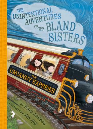 Cover of the book The Uncanny Express (The Unintentional Adventures of the Bland Sisters Book 2) by Anne Hellman, Michel Arnaud