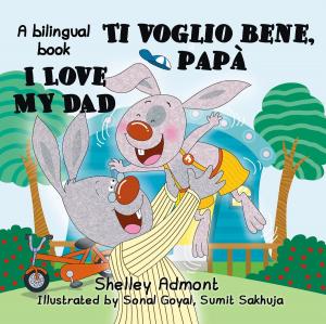 Cover of the book I Love My Dad -Ti voglio bene, papà (English Italian Bilingual Children's Book) by Shelley Admont