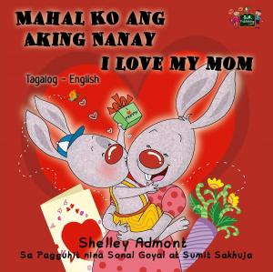 Cover of Mahal Ko ang Aking Nanay I Love My Mom (Bilingual Tagalog Kids book)