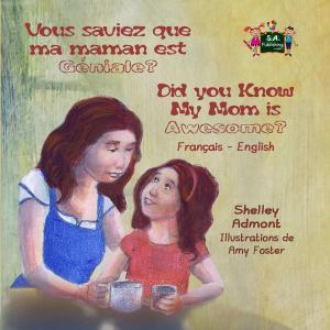Cover of the book Vous saviez que ma maman est genial? Did you know my mom is awesome? (French English Bilingual Children's Book) by S.A. Publishing
