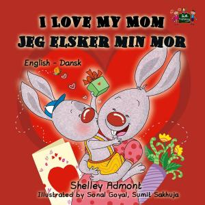 Cover of the book I Love My Mom Jeg elsker min mor (Danish Book for Kids) by Inna Nusinsky, Shelley Admont