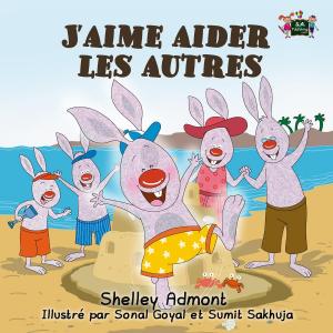 Cover of the book J’aime aider les autres (Children's Book in French) I Love to Help by Σέλλυ Άντμοντ, KidKiddos Books, Shelley Admont