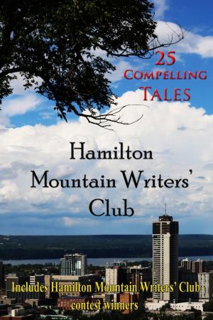 bigCover of the book Hamilton Mountain Writers' Club: 25 Compelling Tales by 