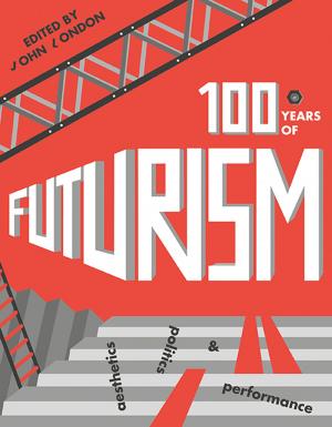 Cover of the book One Hundred Years of Futurism by Bart Cammaerts, Nico Carpentier
