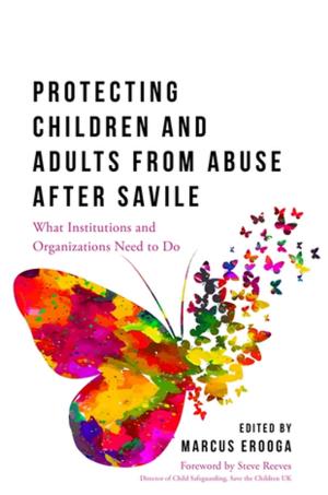 Cover of the book Protecting Children and Adults from Abuse After Savile by Steven Walker
