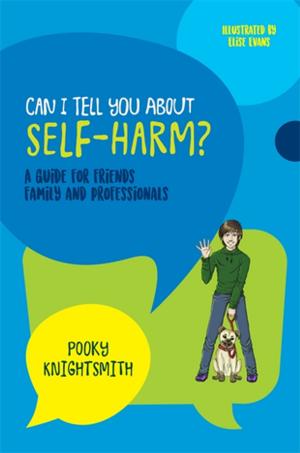 Cover of the book Can I Tell You About Self-Harm? by Helen Sanderson, Gill Bailey