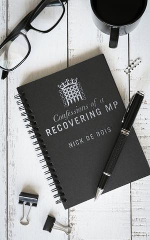Cover of the book Confessions of A Recovering MP by James Ball