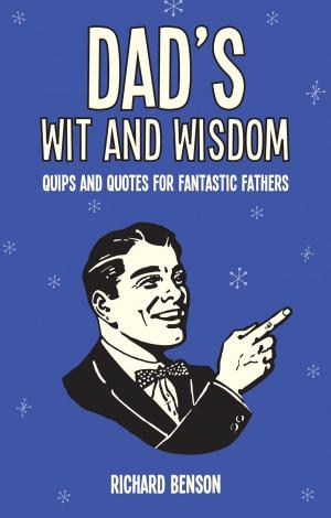 Cover of the book Dad's Wit and Wisdom: Quips and Quotes for Fantastic Fathers by Jack Snowdin