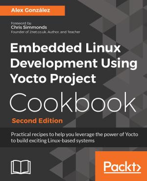 Cover of the book Embedded Linux Development Using Yocto Project Cookbook by Colman Carpenter, David Duffett, Ian Plain, Nik Middleton