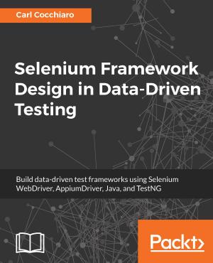 Cover of the book Selenium Framework Design in Data-Driven Testing by Guglielmo Iozzia
