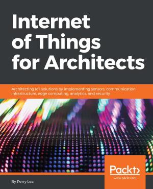 Cover of the book Internet of Things for Architects by Heidi Buelow, Manas Deb, Manoj Das