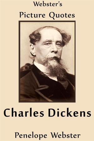 Cover of the book Webster's Charles Dickens Picture Quotes by Penelope Webster