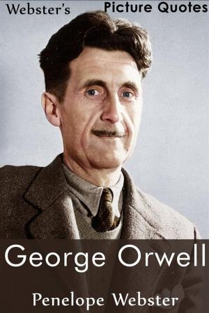 Book cover of Webster's George Orwell Picture Quotes