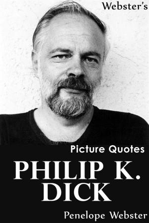 Cover of the book Webster's Philip K. Dick Picture Quotes by Lizbeth Selvig
