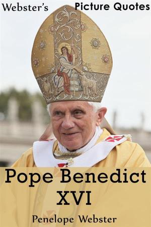 Cover of the book Webster's Pope Benedict XVI Picture Quotes by Lizbeth Selvig