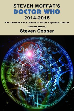 Cover of Steven Moffat’s Doctor Who 2014-2015: The Critical Fan’s Guide to Peter Capaldi’s Doctor (Unauthorized)