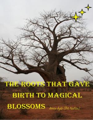 Cover of the book The Roots That Gave Birth to Magical Blossoms by Sue Hampton