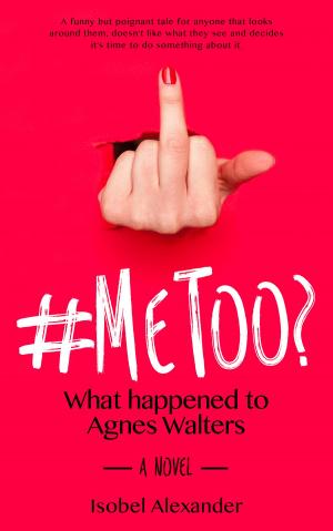 Cover of the book #MeToo? What happened to Agnes Walters by Christy Heather Roberts
