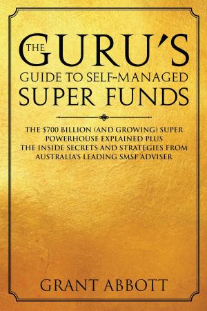 Cover of the book The Guru’s Guide to Self-Managed Super Funds by Zhu Wu, Zheng Lu, Nina Philosoph
